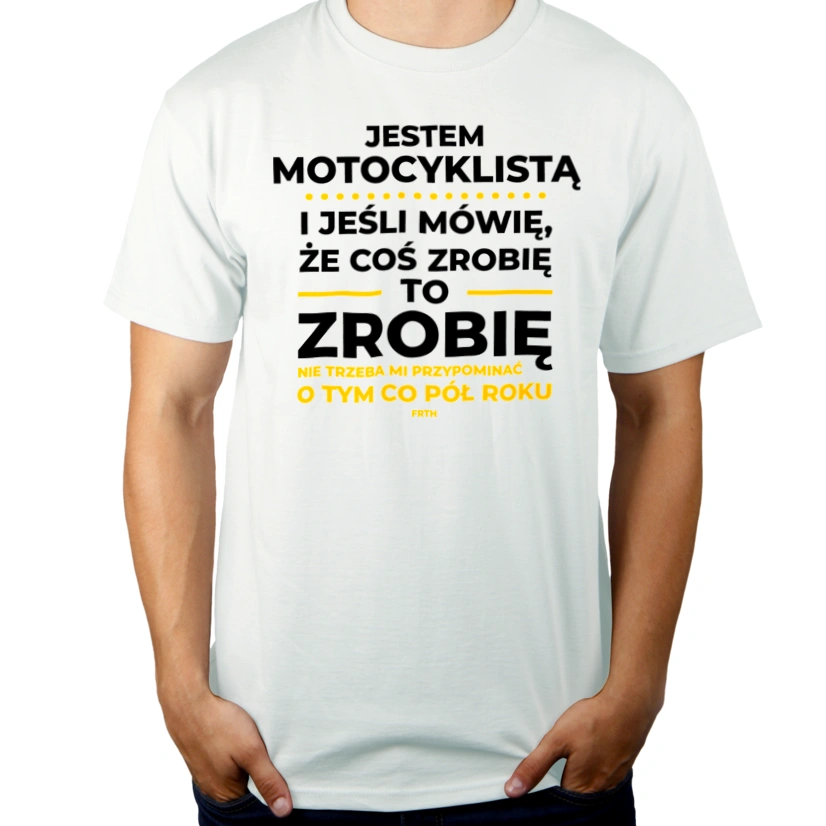 Jeśli Motocyklista Mówi Że Zrobi, To Zrobi - Męska Koszulka Biała