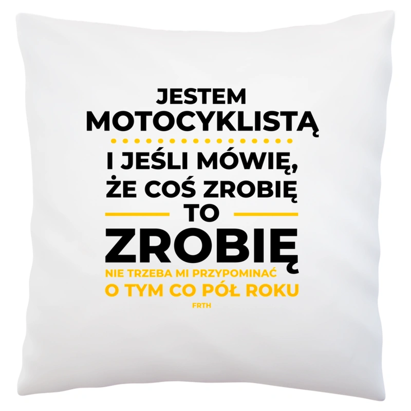 Jeśli Motocyklista Mówi Że Zrobi, To Zrobi - Poduszka Biała