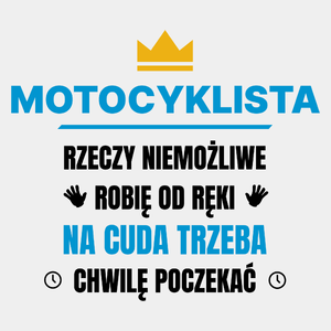 Motocyklista Rzeczy Niemożliwe Robię Od Ręki - Męska Koszulka Biała