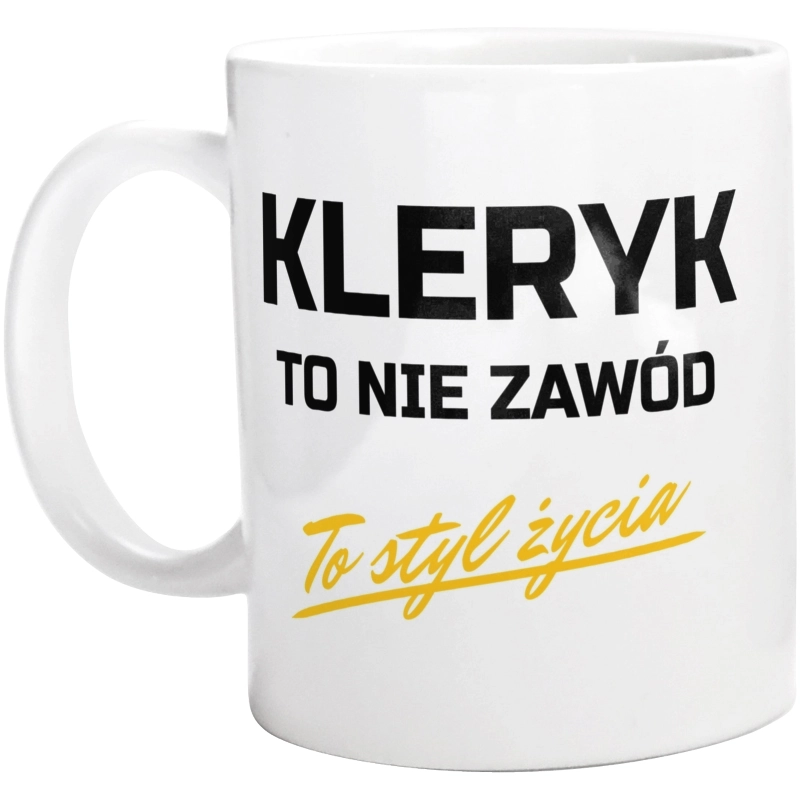 Kleryk To Nie Zawód - To Styl Życia - Kubek Biały