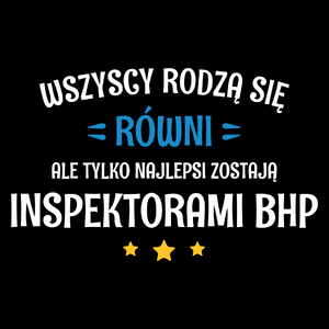 Tylko Najlepsi Zostają Inspektorami Bhp - Torba Na Zakupy Czarna