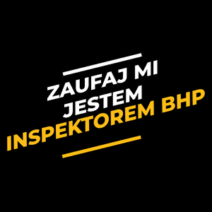 Zaufaj Mi Jestem Inspektorem Bhp - Torba Na Zakupy Czarna