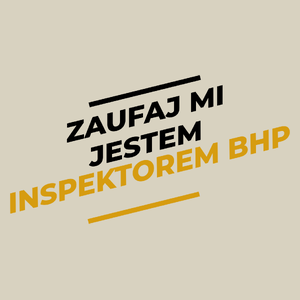 Zaufaj Mi Jestem Inspektorem Bhp - Torba Na Zakupy Natural