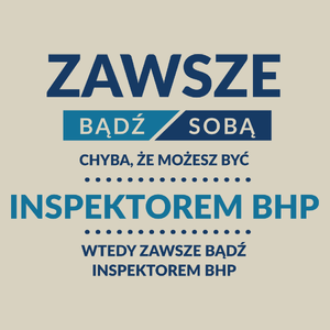 Zawsze Bądź Sobą, Chyba Że Możesz Być Inspektorem Bhp - Torba Na Zakupy Natural