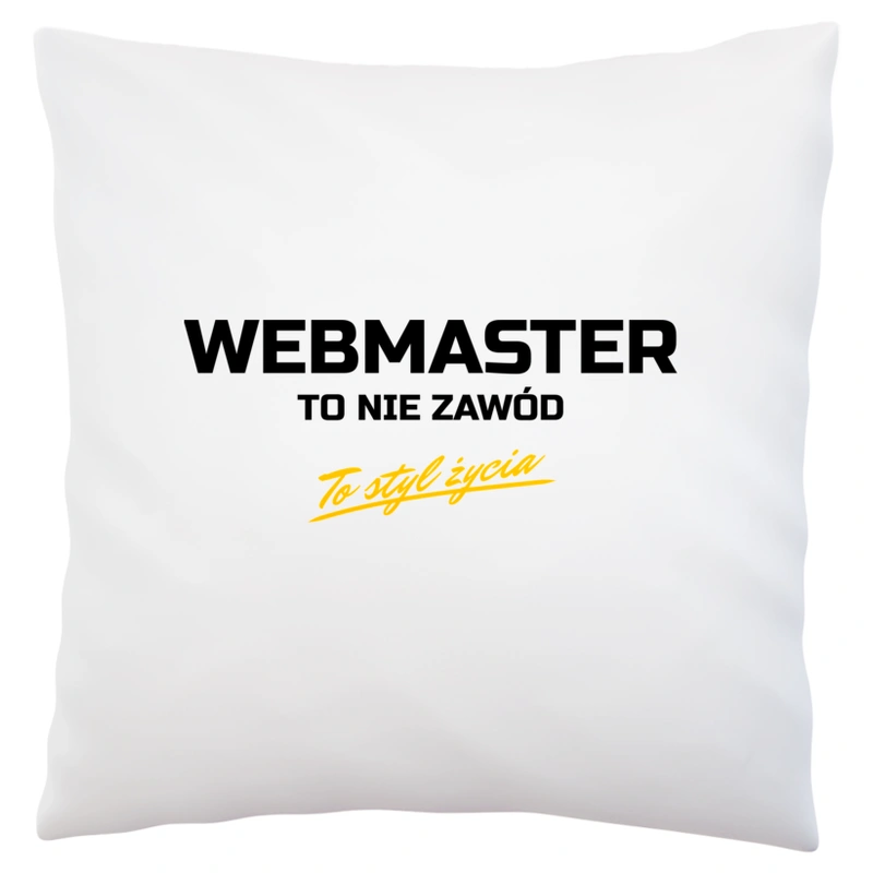 Webmaster To Nie Zawód - To Styl Życia - Poduszka Biała