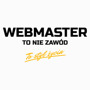 Webmaster To Nie Zawód - To Styl Życia - Poduszka Biała