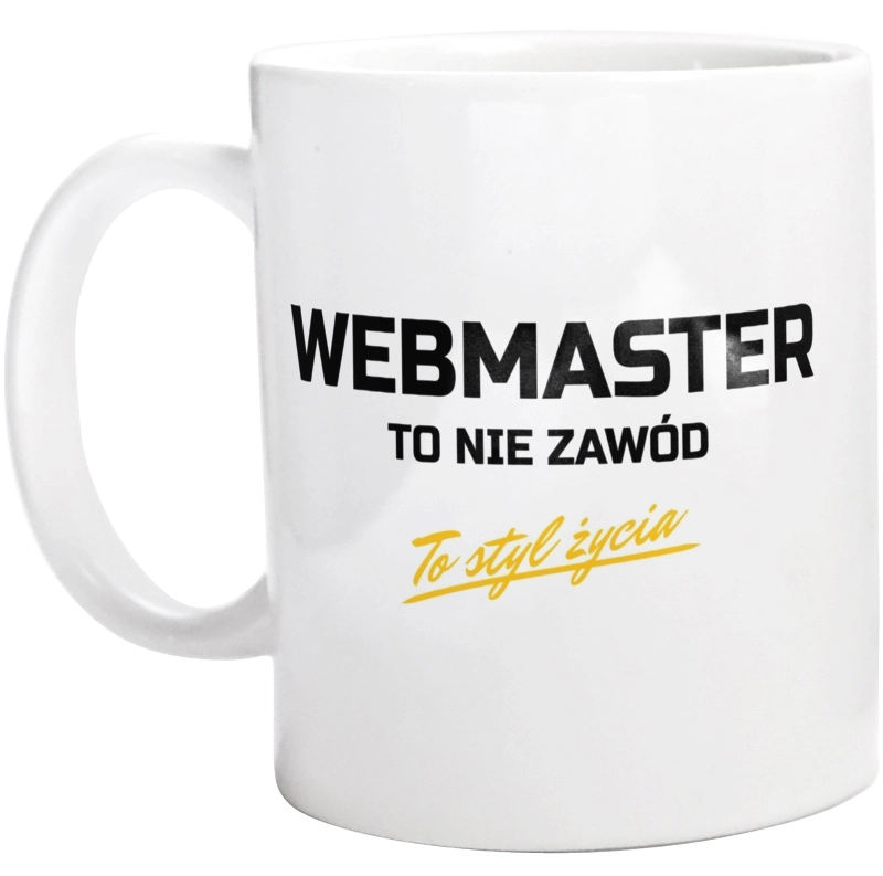 Webmaster To Nie Zawód - To Styl Życia - Kubek Biały