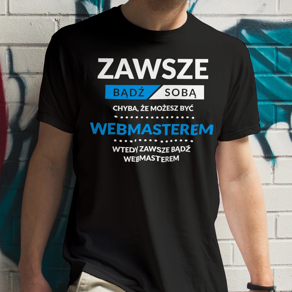 Zawsze Bądź Sobą, Chyba Że Możesz Być Webmasterem - Męska Koszulka Czarna