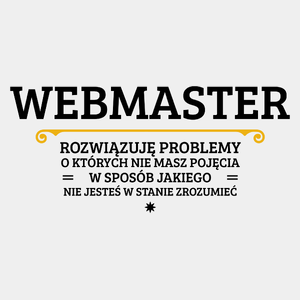 Webmaster - Rozwiązuje Problemy O Których Nie Masz Pojęcia - Męska Koszulka Biała