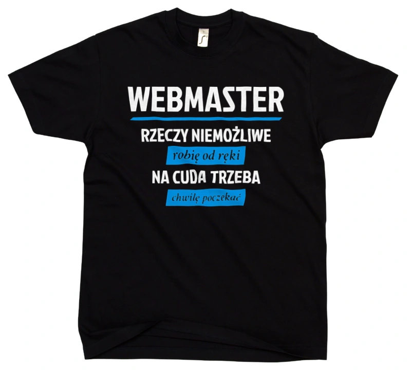 Webmaster - Rzeczy Niemożliwe Robię Od Ręki - Na Cuda Trzeba Chwilę Poczekać - Męska Koszulka Czarna