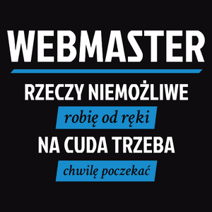 Webmaster - Rzeczy Niemożliwe Robię Od Ręki - Na Cuda Trzeba Chwilę Poczekać - Męska Koszulka Czarna