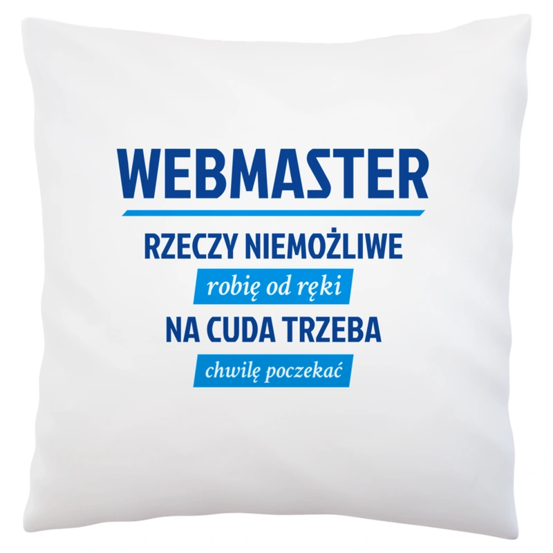 Webmaster - Rzeczy Niemożliwe Robię Od Ręki - Na Cuda Trzeba Chwilę Poczekać - Poduszka Biała