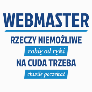 Webmaster - Rzeczy Niemożliwe Robię Od Ręki - Na Cuda Trzeba Chwilę Poczekać - Poduszka Biała