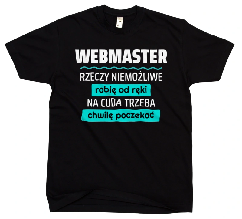 Webmaster - Rzeczy Niemożliwe Robię Od Ręki - Na Cuda Trzeba Chwilę Poczekać - Męska Koszulka Czarna