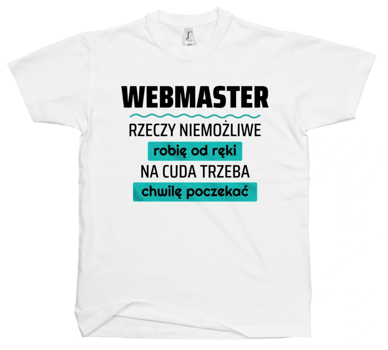 Webmaster - Rzeczy Niemożliwe Robię Od Ręki - Na Cuda Trzeba Chwilę Poczekać - Męska Koszulka Biała