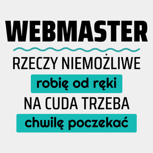 Webmaster - Rzeczy Niemożliwe Robię Od Ręki - Na Cuda Trzeba Chwilę Poczekać - Męska Koszulka Biała