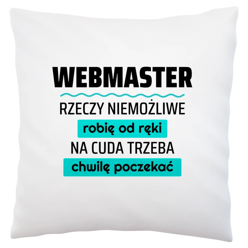 Webmaster - Rzeczy Niemożliwe Robię Od Ręki - Na Cuda Trzeba Chwilę Poczekać - Poduszka Biała