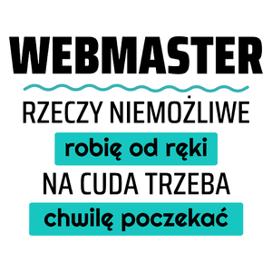 Webmaster - Rzeczy Niemożliwe Robię Od Ręki - Na Cuda Trzeba Chwilę Poczekać - Kubek Biały