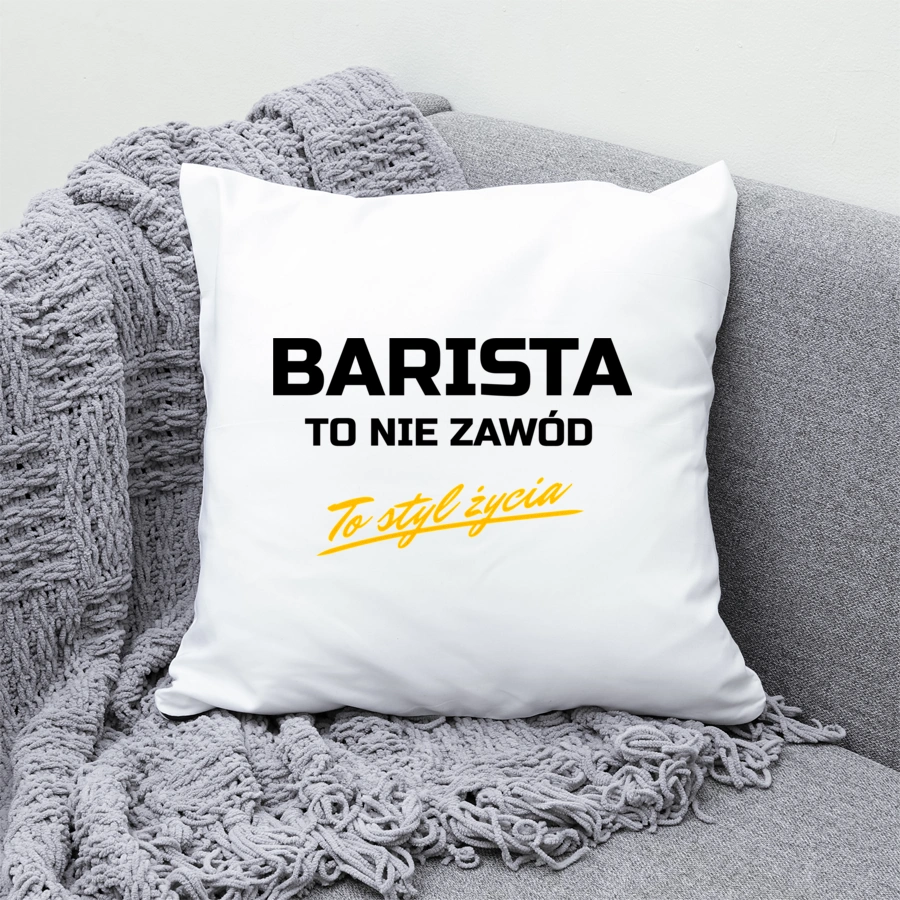 Barista To Nie Zawód - To Styl Życia - Poduszka Biała