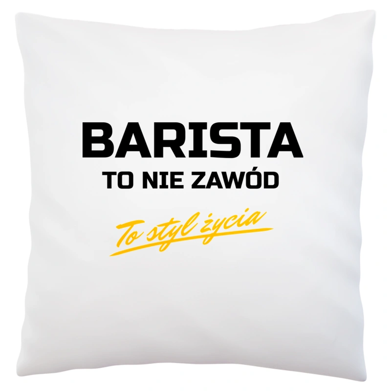 Barista To Nie Zawód - To Styl Życia - Poduszka Biała