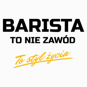 Barista To Nie Zawód - To Styl Życia - Poduszka Biała