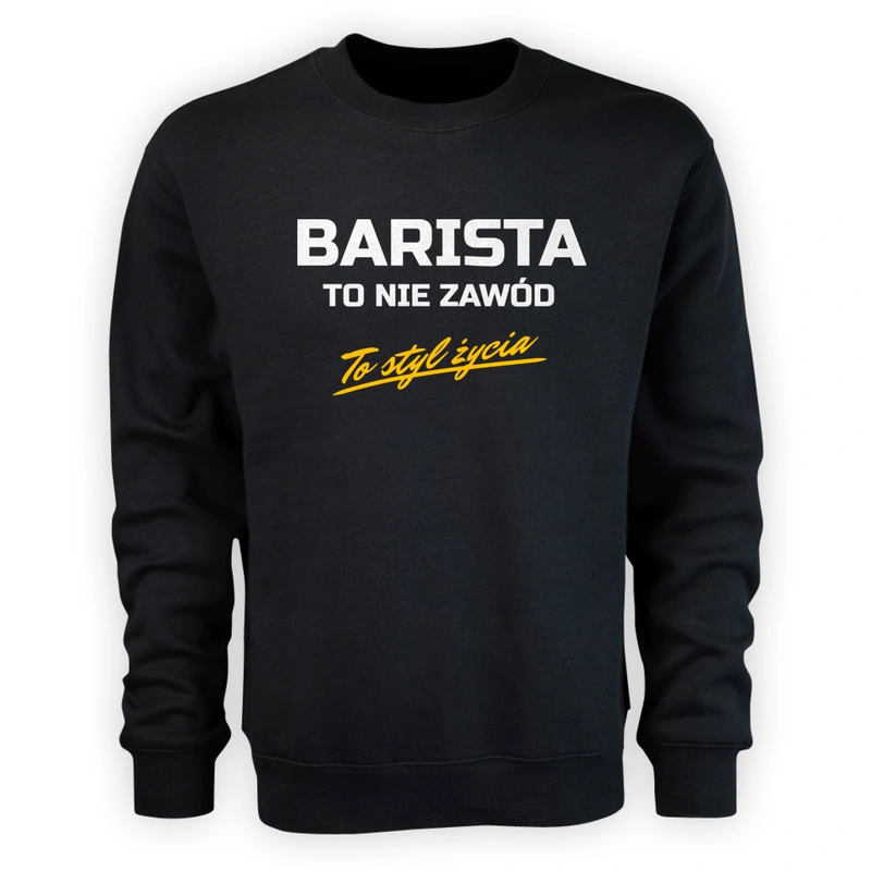 Barista To Nie Zawód - To Styl Życia - Męska Bluza Czarna