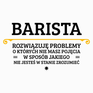 Barista - Rozwiązuje Problemy O Których Nie Masz Pojęcia - Poduszka Biała