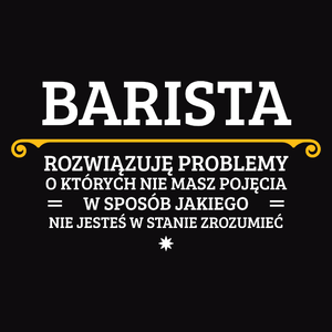 Barista - Rozwiązuje Problemy O Których Nie Masz Pojęcia - Męska Bluza z kapturem Czarna