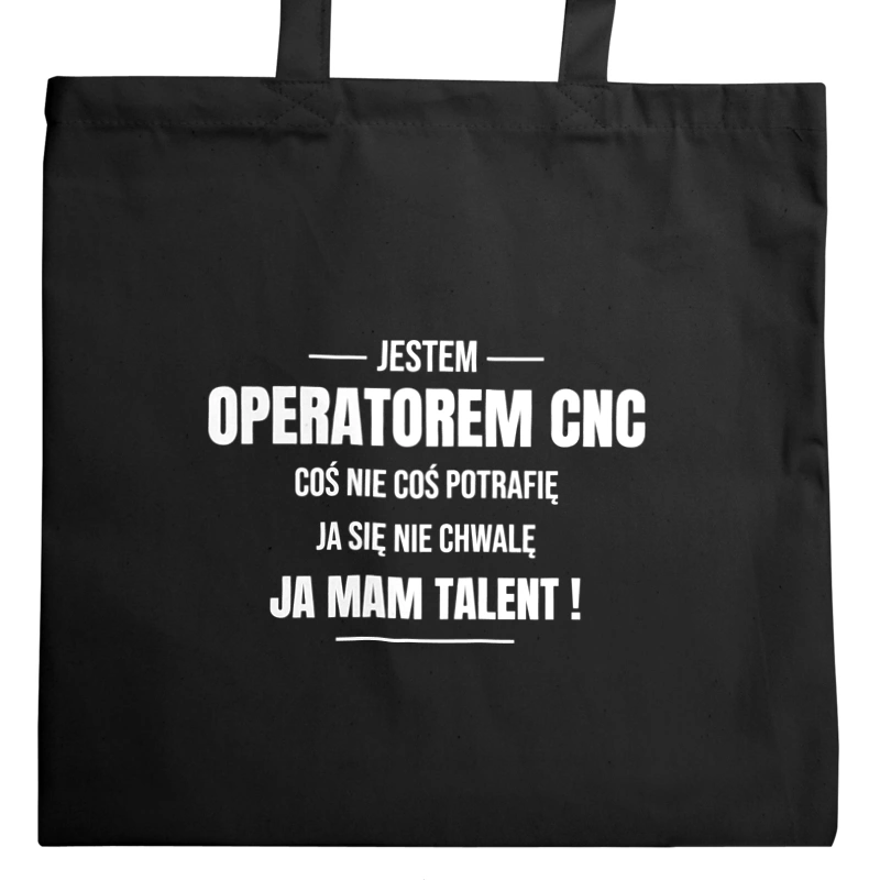 Coś Nie Coś Potrafię Mam Talent Operator Cnc - Torba Na Zakupy Czarna