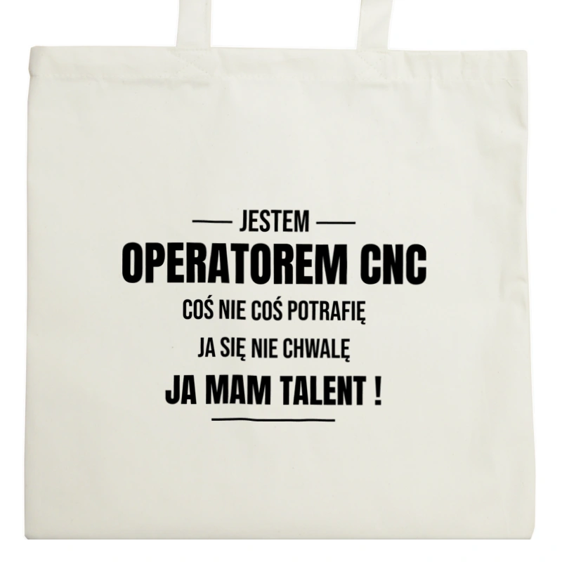 Coś Nie Coś Potrafię Mam Talent Operator Cnc - Torba Na Zakupy Natural