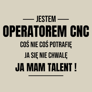 Coś Nie Coś Potrafię Mam Talent Operator Cnc - Torba Na Zakupy Natural