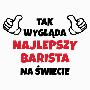 Tak Wygląda Najlepszy Barista Na Świecie - Poduszka Biała