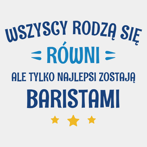 Tylko Najlepsi Zostają Baristami - Męska Koszulka Biała