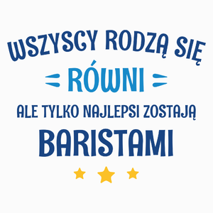 Tylko Najlepsi Zostają Baristami - Poduszka Biała