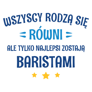 Tylko Najlepsi Zostają Baristami - Kubek Biały