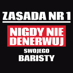 Zasada Nr 1 - Nigdy Nie Denerwuj Swojego Baristy - Męska Koszulka Czarna