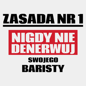 Zasada Nr 1 - Nigdy Nie Denerwuj Swojego Baristy - Męska Koszulka Biała