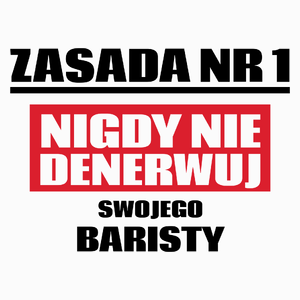 Zasada Nr 1 - Nigdy Nie Denerwuj Swojego Baristy - Poduszka Biała