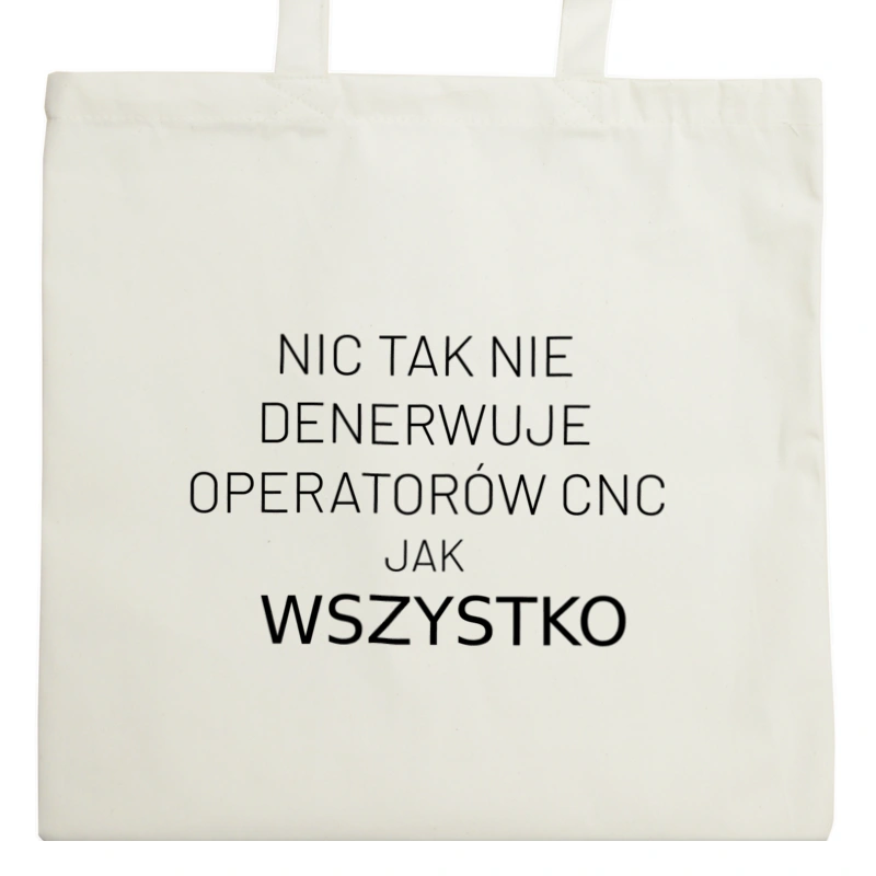 Nic Tak Nie Denerwuje Operatorów Cnc Jak Wszystko - Torba Na Zakupy Natural