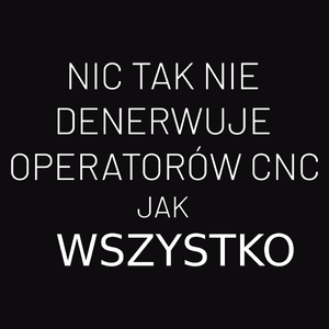 Nic Tak Nie Denerwuje Operatorów Cnc Jak Wszystko - Męska Bluza Czarna