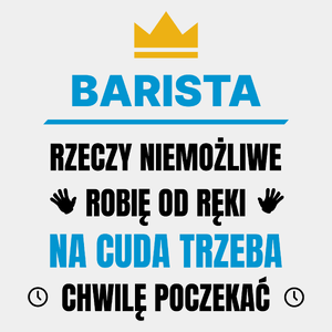 Barista Rzeczy Niemożliwe Robię Od Ręki - Męska Koszulka Biała