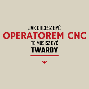 Jak Chcesz Być Operatorem Cnc To Musisz Być Twardy - Torba Na Zakupy Natural