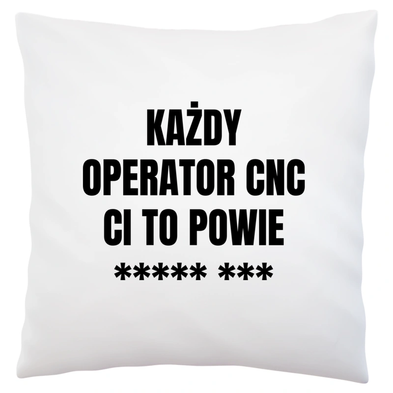 Każdy Operator Cnc Ci To Powie - Poduszka Biała