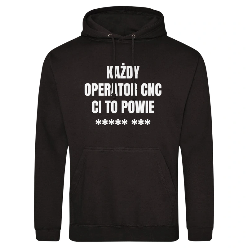 Każdy Operator Cnc Ci To Powie - Męska Bluza z kapturem Czarna