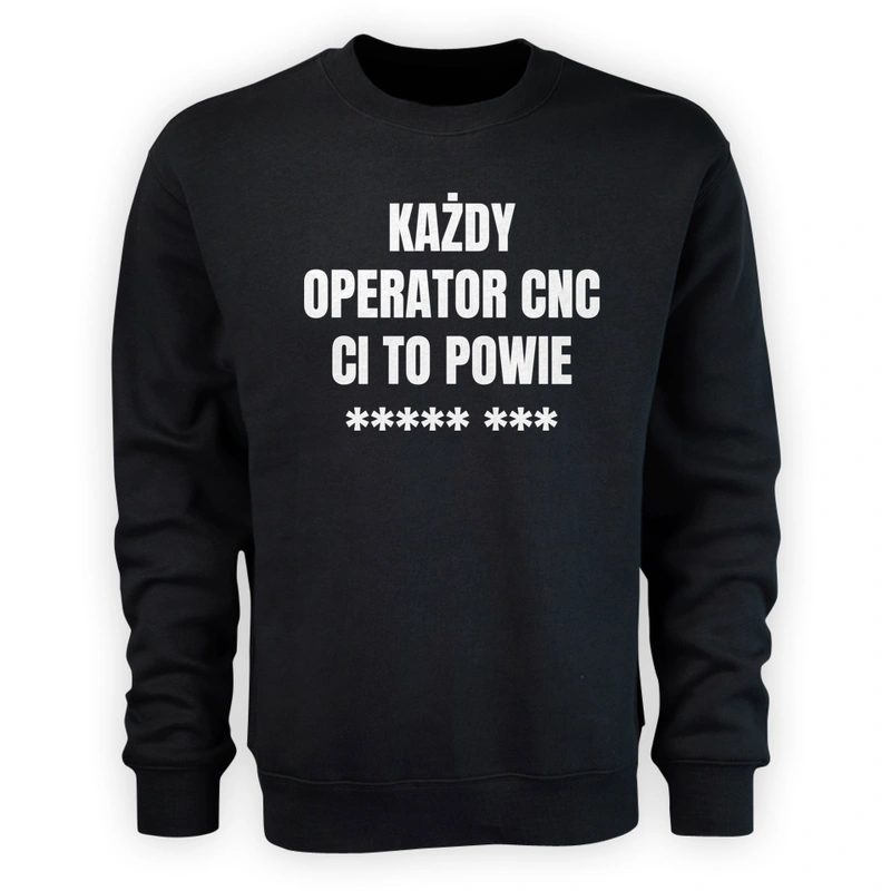 Każdy Operator Cnc Ci To Powie - Męska Bluza Czarna