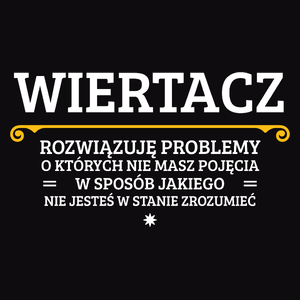 Wiertacz - Rozwiązuje Problemy O Których Nie Masz Pojęcia - Męska Koszulka Czarna