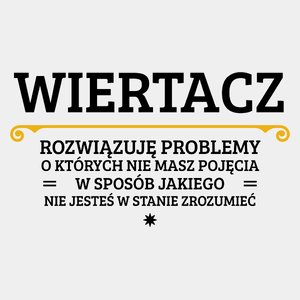 Wiertacz - Rozwiązuje Problemy O Których Nie Masz Pojęcia - Męska Koszulka Biała