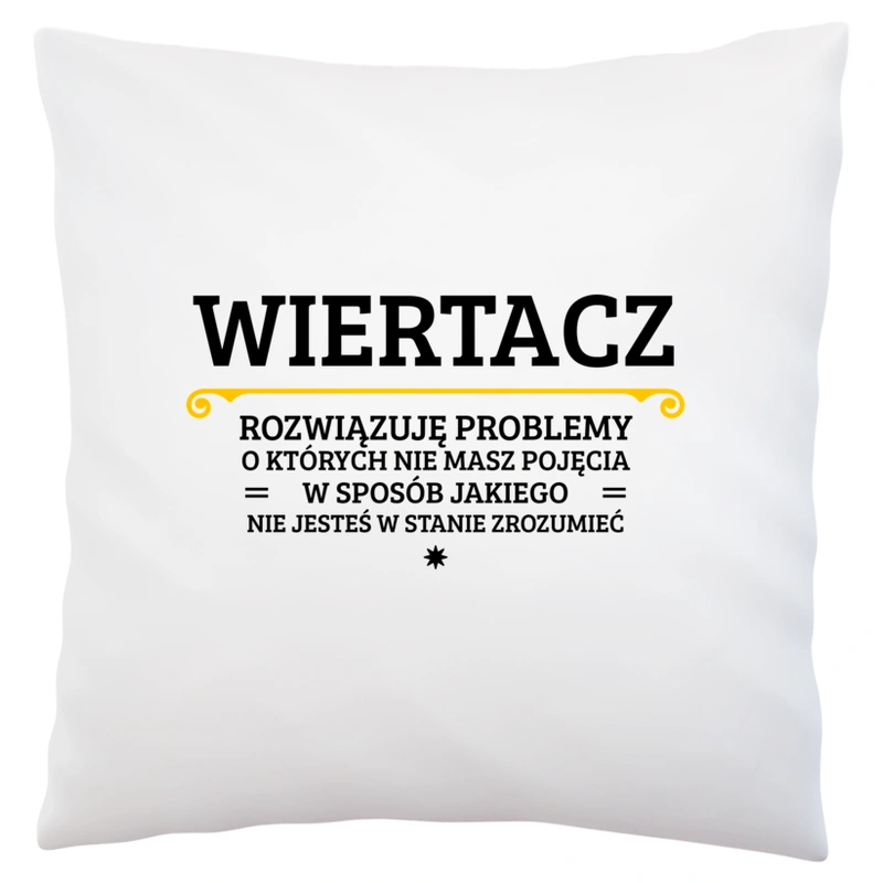 Wiertacz - Rozwiązuje Problemy O Których Nie Masz Pojęcia - Poduszka Biała