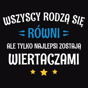 Tylko Najlepsi Zostają Wiertaczami - Męska Koszulka Czarna