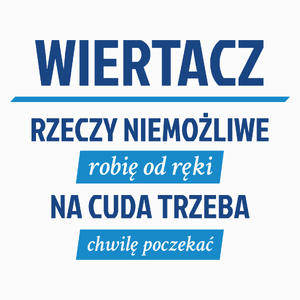 Wiertacz - Rzeczy Niemożliwe Robię Od Ręki - Na Cuda Trzeba Chwilę Poczekać - Poduszka Biała